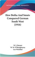 How Botha And Smuts Conquered German South West (1916)