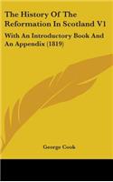 The History Of The Reformation In Scotland V1: With An Introductory Book And An Appendix (1819)