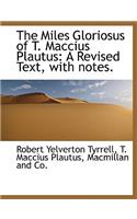 The Miles Gloriosus of T. Maccius Plautus: (Latin)