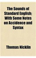 The Sounds of Standard English; With Some Notes on Accidence and Syntax