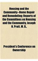 Housing and the Community--Home Repair and Remodeling; Reports of the Committees on Housing and the Community, Joseph H. Pratt, M. D.,