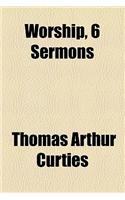 Worship, 6 Sermons