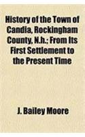 History of the Town of Candia, Rockingham County, N.H.; From Its First Settlement to the Present Time