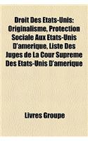Droit Des Etats-Unis: Originalisme, Protection Sociale Aux Etats-Unis D'Amerique, Liste Des Juges de La Cour Supreme Des Etats-Unis D'Amerique(French)