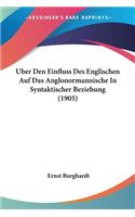 Uber Den Einfluss Des Englischen Auf Das Anglonormannische In Syntaktischer Beziehung (1905)