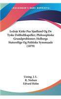 Ledoje Kirke Paa Sjaelland Og De Tyske Dobbeltkapeller; Philosophiske Grundproblemer; Holbergs Statsretlige Og Politiske Synsmaade (1879)