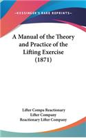 A Manual of the Theory and Practice of the Lifting Exercise (1871)