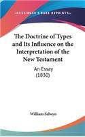 The Doctrine of Types and Its Influence on the Interpretation of the New Testament: An Essay (1830)