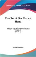 Das Recht Der Treuen Hand: Nach Deutschem Rechte (1875)