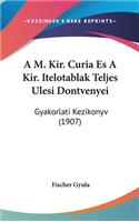 A M. Kir. Curia Es a Kir. Itelotablak Teljes Ulesi Dontvenyei