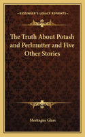 Truth About Potash and Perlmutter and Five Other Stories