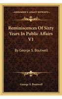 Reminiscences Of Sixty Years In Public Affairs V1