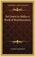 Set Down in Malice a Book of Reminiscences