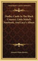 Dudley Castle in the Black Country; Little Mabel's Notebook, and Lucy's Album