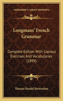 Longmans' French Grammar: Complete Edition with Copious Exercises and Vocabularies (1899)