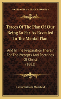 Traces of the Plan of Our Being So Far as Revealed in the Mental Plan
