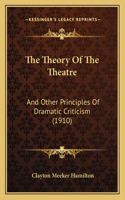 The Theory Of The Theatre: And Other Principles Of Dramatic Criticism (1910)(English)
