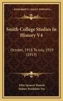 Smith College Studies In History V4: October, 1918 To July, 1919 (1919)