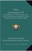The Linesman V3: Or Service In The Guards And The Line During England's Long Peace And Little Wars (1856)