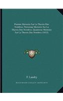 Premier Memoire Sur La Theorie Des Nombres; Troisieme Memoire Sur La Theorie Des Nombres; Quatrieme Memoire Sur La Theorie Des Nombres (1853)