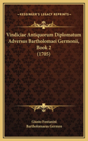 Vindiciae Antiquorum Diplomatum Adversus Bartholomaei Germonii, Book 2 (1705)