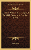 A Sermon Preached In The Chapel Of The British Factory, In St. Petersburg (1805)