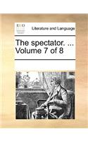 The spectator. ... Volume 7 of 8
