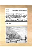 The Chronology and History of the World, from the Creation to the Year of Christ, 1753, Illustrated in LVI Tables; Of Which IV Are Introductory ... an