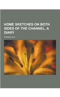 Home Sketches on Both Sides of the Channel, a Diary