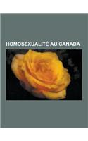 Homosexualite Au Canada: Andre Boisclair, Joel Legendre, Mariage Homosexuel Au Canada, Xavier Dolan, Fugues, Michel Tremblay, Village Gai, Gai