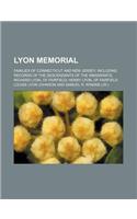 Lyon Memorial; Families of Connecticut and New Jersey, Including Records of the Descendants of the Immigrants, Richard Lyon, of Fairfield Henry Lyon,