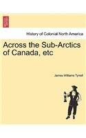 Across the Sub-Arctics of Canada, Etc