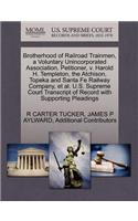 Brotherhood of Railroad Trainmen, a Voluntary Unincorporated Association, Petitioner, V. Harold H. Templeton, the Atchison, Topeka and Santa Fe Railway Company, et al. U.S. Supreme Court Transcript of Record with Supporting Pleadings