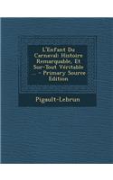 L'Enfant Du Carnaval: Histoire Remarquable, Et Sur-Tout Veritable ...