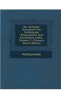 Der Katholik: Zeitschrift Fur Katholische Wissenschaft Und Kirchliches Leben, Volume 3: Zeitschrift Fur Katholische Wissenschaft Und Kirchliches Leben, Volume 3