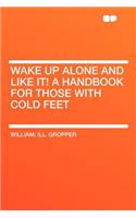 Wake Up Alone and Like It! a Handbook for Those with Cold Feet