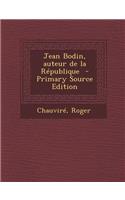 Jean Bodin, Auteur de La Republique - Primary Source Edition