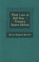 What I Saw at Bull Run - Primary Source Edition