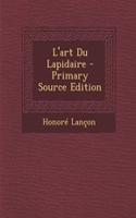 L'Art Du Lapidaire - Primary Source Edition: (French)