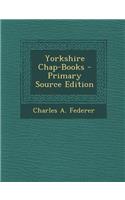 Yorkshire Chap-Books - Primary Source Edition