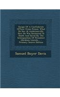 Escape of a Confederate Officer from Prison: What He Saw at Andersonville. How He Was Sentenced to Death and Saved by the Interposition of President A