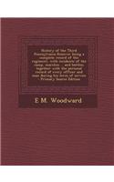 History of the Third Pennsylvania Reserve: Being a Complete Record of the Regiment, with Incidents of the Camp, Marches ... and Battles; Together with