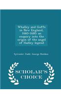 Whalley and Goffe in New England, 1660-1680; An Enquiry Into the Origin of the Angel of Hadley Legend - Scholar's Choice Edition