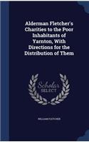 Alderman Fletcher's Charities to the Poor Inhabitants of Yarnton, with Directions for the Distribution of Them