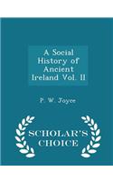 A Social History of Ancient Ireland Vol. II - Scholar's Choice Edition