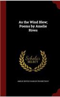 As the Wind Blew; Poems by Amelie Rives