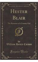 Hester Blair: The Romance of a Country Girl (Classic Reprint)