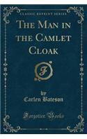 The Man in the Camlet Cloak (Classic Reprint)