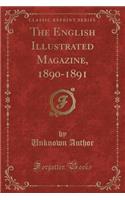 The English Illustrated Magazine, 1890-1891 (Classic Reprint)