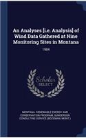 An Analyses [i.e. Analysis] of Wind Data Gathered at Nine Monitoring Sites in Montana: 1984